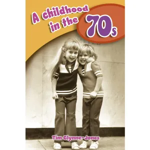 A Childhood in the 70s Book by Tim Glynne-Jones