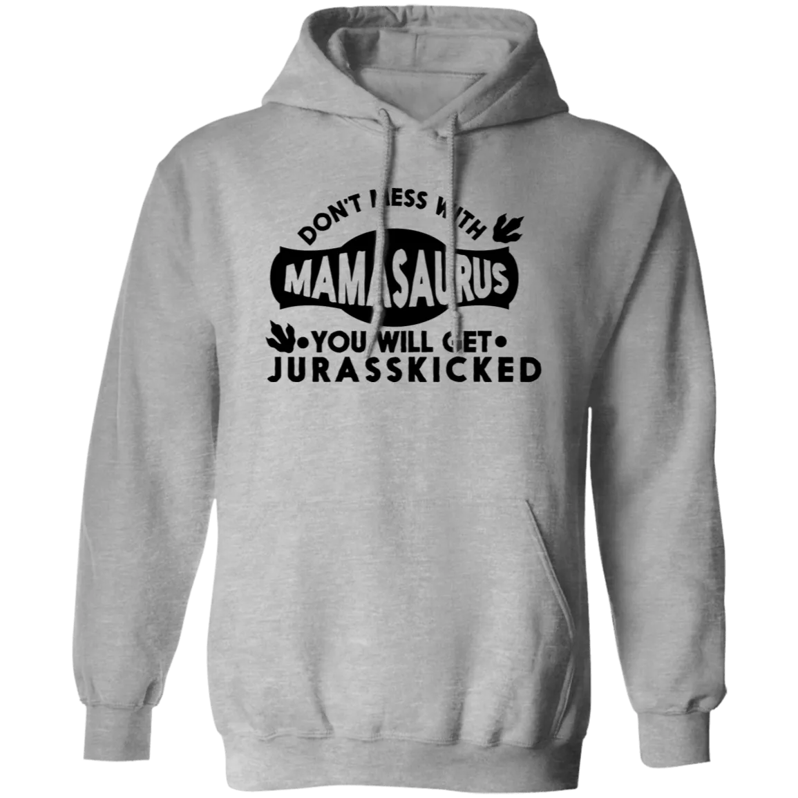 Don't mess with Mamasaurus Pullover Hoodie